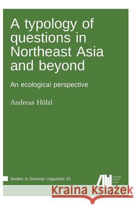 A typology of questions in Northeast Asia and beyond Andreas Hölzl 9783961101030