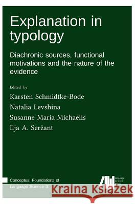 Explanation in Typology Karsten Schmidtke-Bode Natalia Levshina Susanne Maria Michaelis 9783961101481