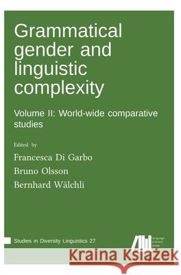 Grammatical gender and linguistic complexity II Francesca Di Garbo, Bruno Olsson, Bernhard Walchli 9783961101818 Language Science Press