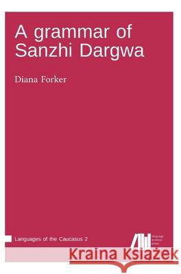 A grammar of Sanzhi Dargwa Diana Forker 9783961101979 Language Science Press