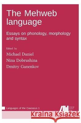 The Mehweb language Michael Daniel, Nina Dobrushina, Dmitry Ganenkov 9783961102099 Language Science Press