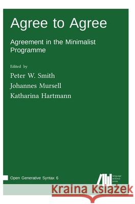 Agree to Agree Peter W Smith, Johannes Mursell, Katharina Hartmann 9783961102150 Language Science Press