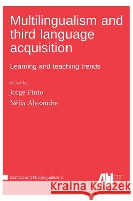 Multilingualism and third language acquisition Jorge Pinto, Nélia Alexandre 9783961102976 Language Science Press