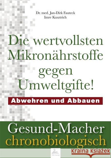 Die wertvollsten Mikronährstoffe gegen Umweltgifte : Abwehren und Abbauen Fauteck, Jan-Dirk; Kusztrich, Imre 9783961112463