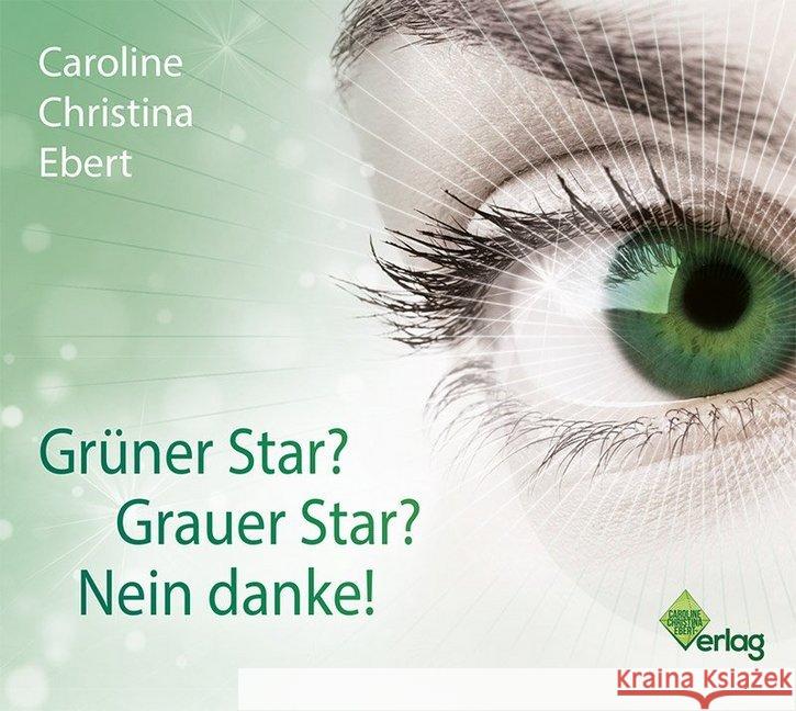 Grüner Star? Grauer Star? Nein Danke!, 1 Audio-CD : Digipak-Version, Lesung Ebert, Caroline 9783961112739 Nova MD