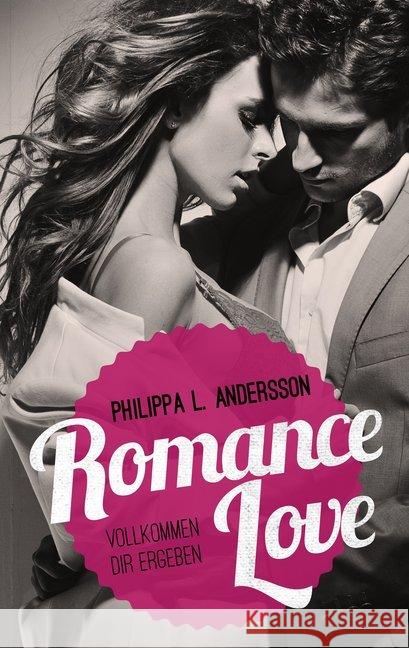 Romance Love - Vollkommen dir ergeben Andersson, Philippa L. 9783961113729 Nova MD