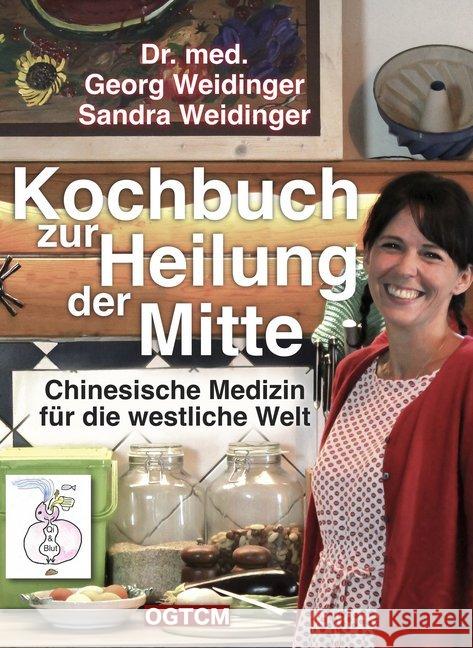 Kochbuch zur Heilung der Mitte : Chinesische Medizin für die westliche Welt Weidinger, Georg; Weidinger, Sandra 9783961116256