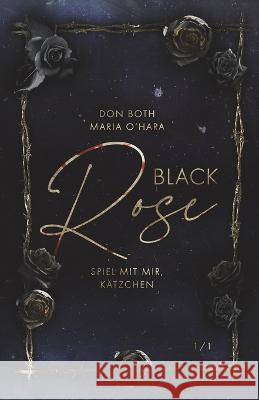 Black Rose: Spiel mit mir, Kätzchen Maria O'Hara, Don Both 9783961158263 Black Rose - Spiel Mit Mir, Katzchen