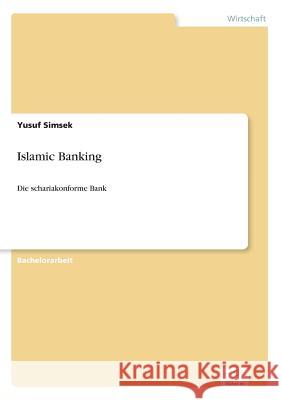 Islamic Banking: Die schariakonforme Bank Simsek, Yusuf 9783961165575 Diplom.de