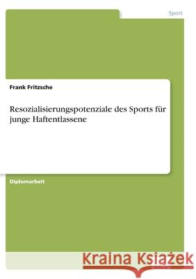 Resozialisierungspotenziale des Sports für junge Haftentlassene Frank Fritzsche 9783961168989