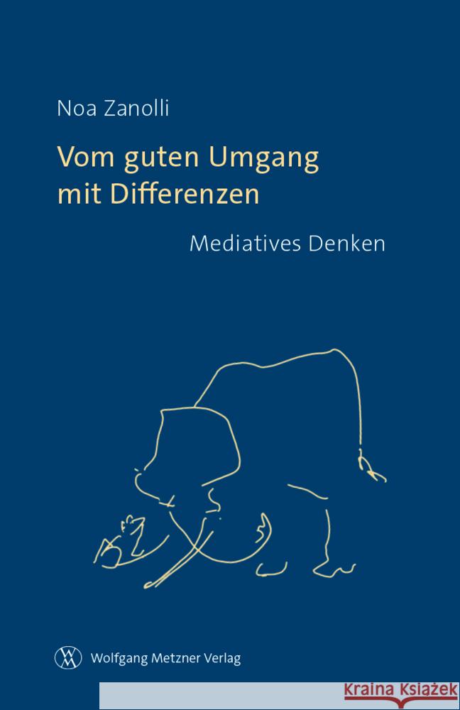 Vom guten Umgang mit Differenzen : Mediatives Denken Zanolli, Noa 9783961170623 Metzner (Wolfgang)