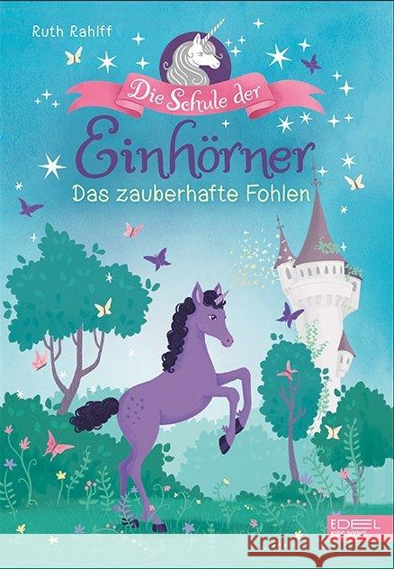 Die Schule der Einhörner - Das zauberhafte Fohlen Rahlff, Ruth 9783961290994 Edel:Kids Books