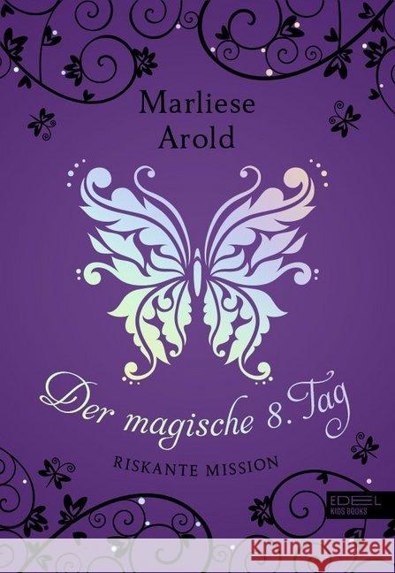 Der magische 8. Tag - Riskante Mission Arold, Marliese 9783961291106 Edel:Kids Books