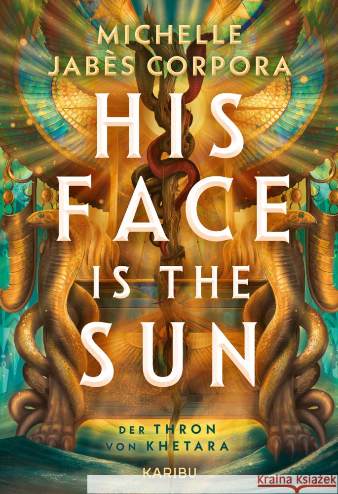 His Face Is The Sun - Der Thron von Khetara Corpora, Michelle Jabès 9783961295012