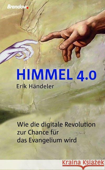 Himmel 4.0 : Wie die digitale Revolution zur Chance für das Evangelium wird Händeler, Erik 9783961400225