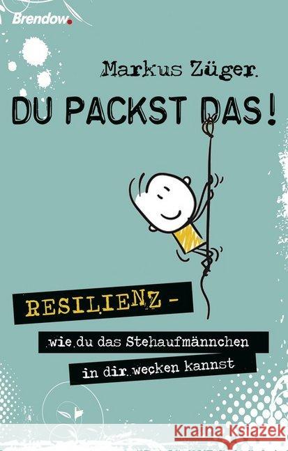 Du packst das! : Resilienz - wie du das Stehaufmännchen in dir wecken kannst Züger, Markus 9783961400706 Brendow