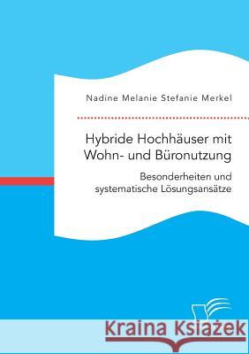 Hybride Hochhäuser mit Wohn- und Büronutzung. Besonderheiten und systematische Lösungsansätze Merkel, Nadine Melanie Stefanie 9783961466221 Diplomica