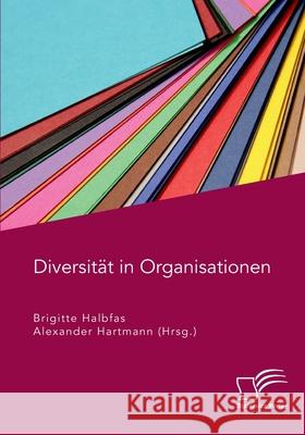 Diversität in Organisationen Alexander Hartmann, Brigitte Halbfas 9783961467525 Diplomica Verlag