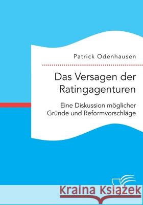 Das Versagen der Ratingagenturen: Eine Diskussion möglicher Gründe und Reformvorschläge Patrick Odenhausen 9783961467624 Diplomica Verlag