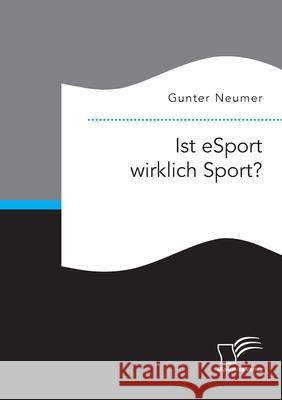 Ist eSport wirklich Sport? Gunter Neumer 9783961468126 Diplomica Verlag