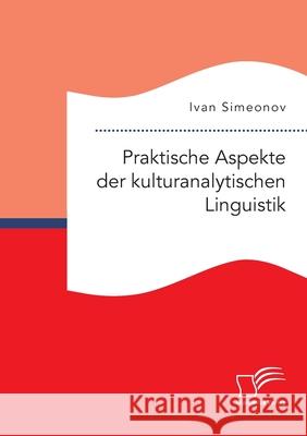Praktische Aspekte der kulturanalytischen Linguistik Ivan Simeonov 9783961468669