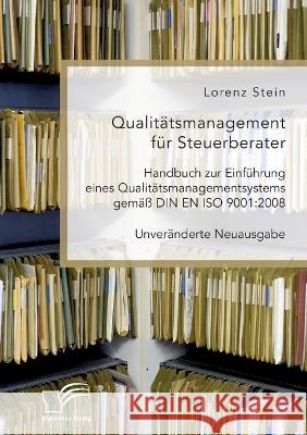 Qualitätsmanagement für Steuerberater. Handbuch zur Einführung eines Qualitätsmanagementsystems gemäß DIN EN ISO 9001: 2008: Unveränderte Neuausgabe Lorenz Stein 9783961469208 Diplomica Verlag