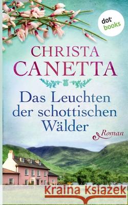 Das Leuchten der schottischen Wälder: Roman Canetta, Christa 9783961484980 Dotbooks Print