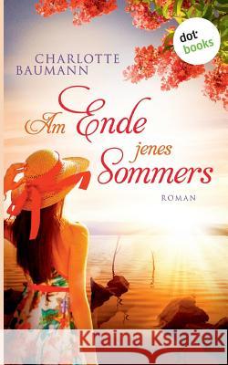 Am Ende jenes Sommers: Roman Baumann, Charlotte 9783961485178