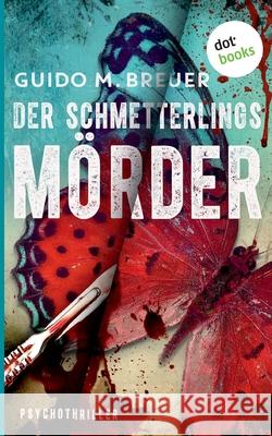 Der Schmetterlingsmörder: Psychothriller Breuer, Guido M. 9783961485192