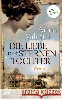 Die Liebe der Sternentochter - Band 2: Roman Valenti, Anna 9783961485277 Dotbooks Print