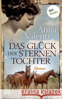 Das Glück der Sternentochter - Band 4: Roman Valenti, Anna 9783961485291 Dotbooks Print