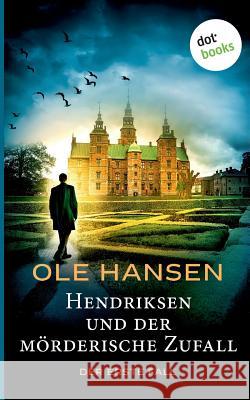 Hendriksen und der mörderische Zufall: Der erste Fall: Kriminalroman Hansen, Ole 9783961485338 Dotbooks Print