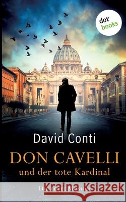 Don Cavelli und der tote Kardinal: Die erste Mission: Ein Vatikan-Krimi David Conti 9783961485512