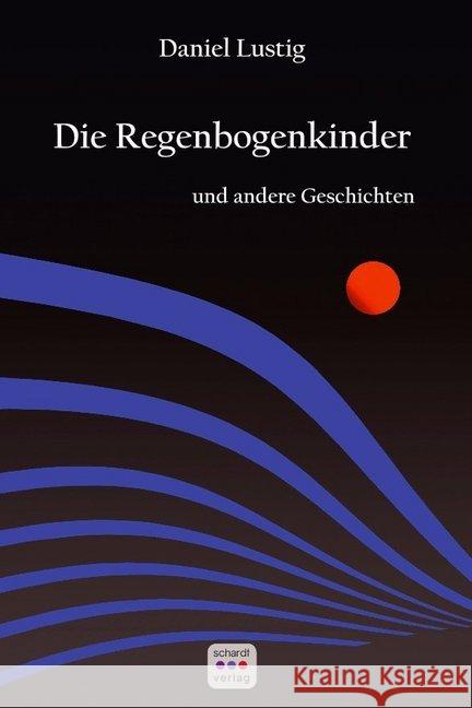 Die Regenbogenkinder : und andere Geschichten Lustig, Daniel 9783961521715