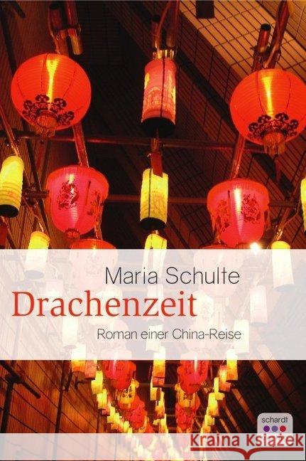 Drachenzeit : Roman einer China-Reise Schulte, Maria 9783961521753 Schardt