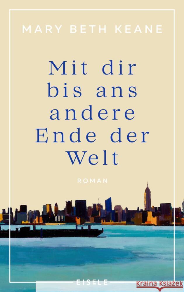 Mit dir bis ans andere Ende der Welt Keane, Mary Beth 9783961611423 Eisele Verlag