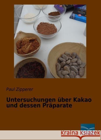 Untersuchungen über Kakao und dessen Präparate Zipperer, Paul 9783961690589