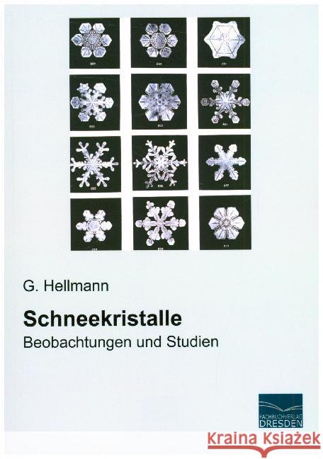 Schneekristalle : Beobachtungen und Studien Hellmann, G. 9783961690794 Fachbuchverlag-Dresden