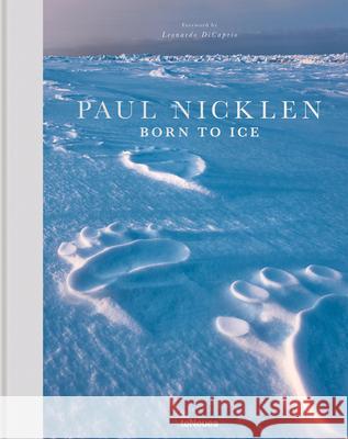 Born to Ice Paul Nicklen 9783961711239 teNeues Publishing UK Ltd