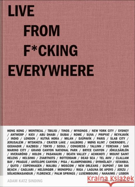 Live From F*cking Everywhere Katz Sinding, Adam 9783961711994 teNeues Publishing UK Ltd