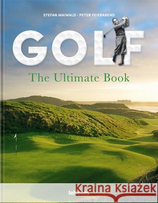 Golf: The Ultimate Book Peter Feierabend 9783961712069 teNeues Publishing UK Ltd