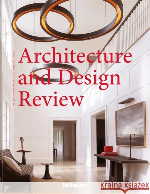 Architecture and Design Review: The Ultimate Inspiration - From Interior to Exterior  9783961712472 teNeues Publishing UK Ltd