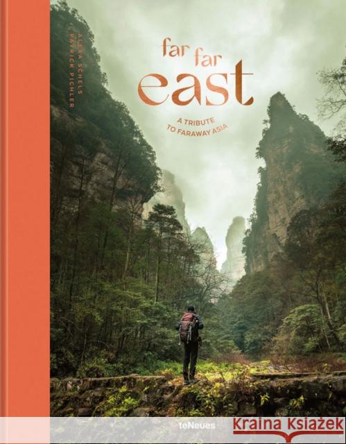 Far Far East: A Tribute to Faraway Asia Alexa Schels Patrick Pichler 9783961713479 teNeues Publishing UK Ltd