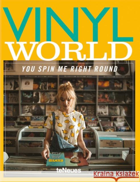 Vinyl World: You Spin me Right Round Markus Caspers 9783961713639 Teneues Publishing Company LP