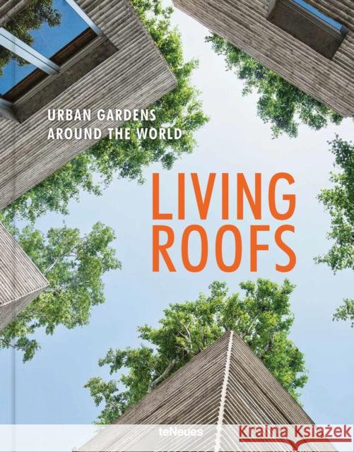 Living Roofs: Urban Gardens Around the World  9783961713936 teNeues Publishing UK Ltd