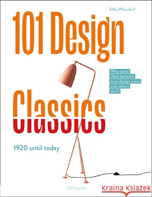 101 Design Classics: Why some ideas become true design icons and others don't, 1920 until Today Pfersdorf, Silke 9783961714179 teNeues Publishing UK Ltd