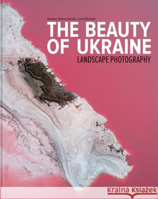 The Beauty of Ukraine: Landscape Photography Bondar, Lucia 9783961714315 teNeues Publishing UK Ltd