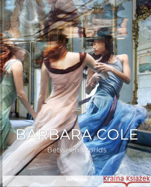 Barbara Cole: Between Worlds Barbara Cole 9783961714568 teNeues Publishing UK Ltd