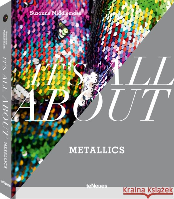 It’s All About Metallics Middlemass, Suzanne 9783961715688 teNeues Publishing UK Ltd