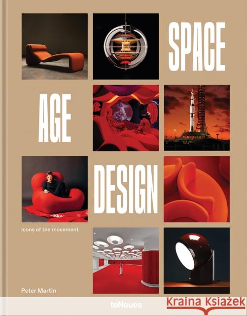 Space Age Design: Icons of the Movement Peter Martin 9783961716036 Te Neues Publishing Company